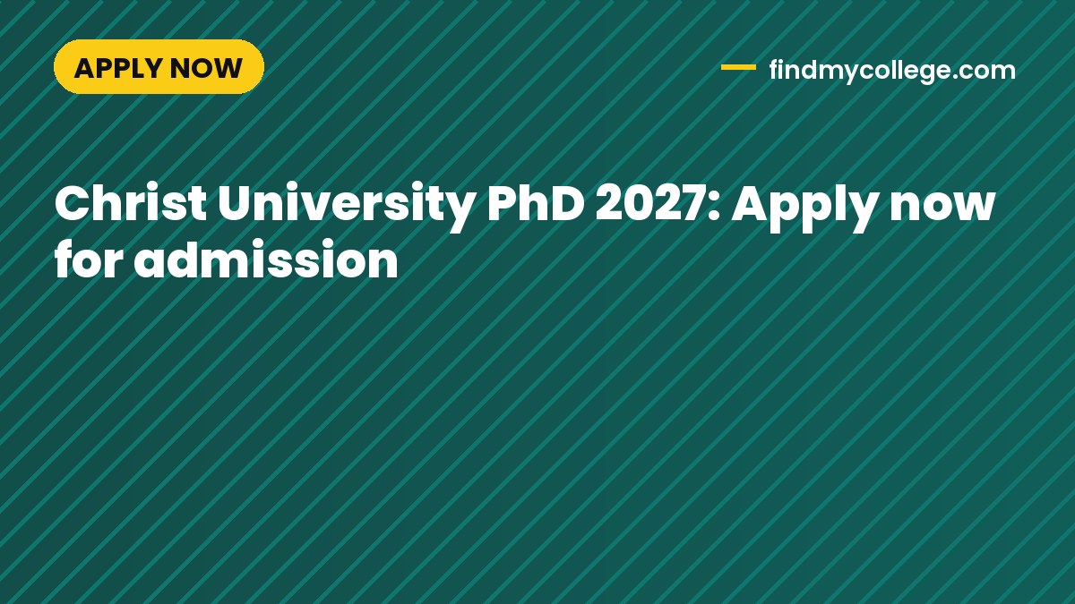 Christ University PhD 2027: Apply now for admission