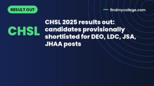 CHSL 2025 results out: candidates provisionally shortlisted for DEO, LDC, JSA, JHAA posts