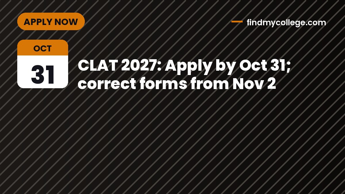 CLAT 2027: Apply by Oct 31; correct forms from Nov 2