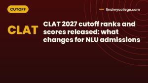 CLAT 2027 cutoff ranks and scores released: what changes for NLU admissions