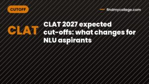CLAT 2027 expected cut-offs: what changes for NLU aspirants