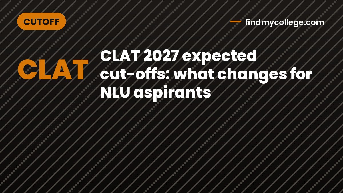 CLAT 2027 expected cut-offs: what changes for NLU aspirants