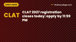 CLAT 2027 registration closes today: apply by 11:59 PM