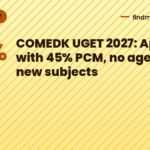 COMEDK UGET 2027: Apply with 45% PCM, no age limit, new subjects
