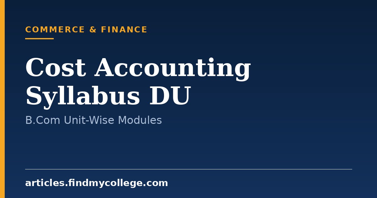 Cost Accounting Syllabus DU: B.Com Programme Topic Breakdown
