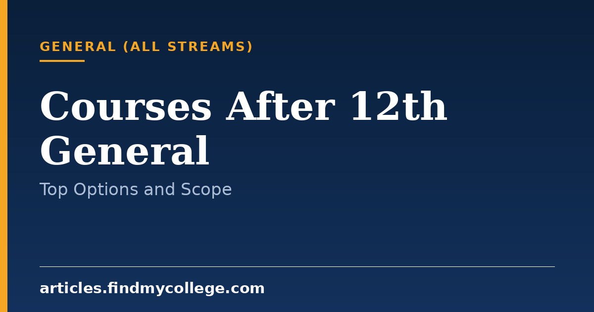Courses After 12th General: Stream Options and Selection Guide