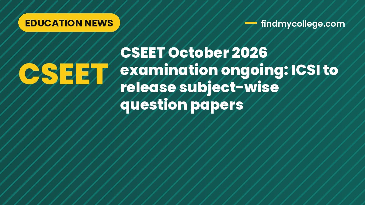 CSEET October 2026 examination ongoing: ICSI to release subject-wise question papers