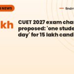 CUET 2027 exam changes proposed: 'one student, one day' for 15 lakh candidates