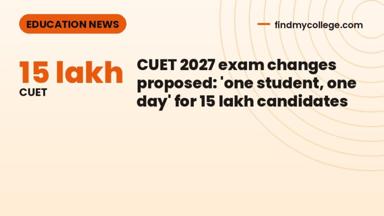 CUET 2027 exam changes proposed: 'one student, one day' for 15 lakh candidates