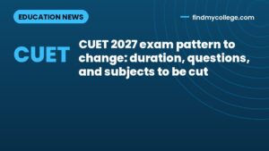 CUET 2027 exam pattern to change: duration, questions, and subjects to be cut