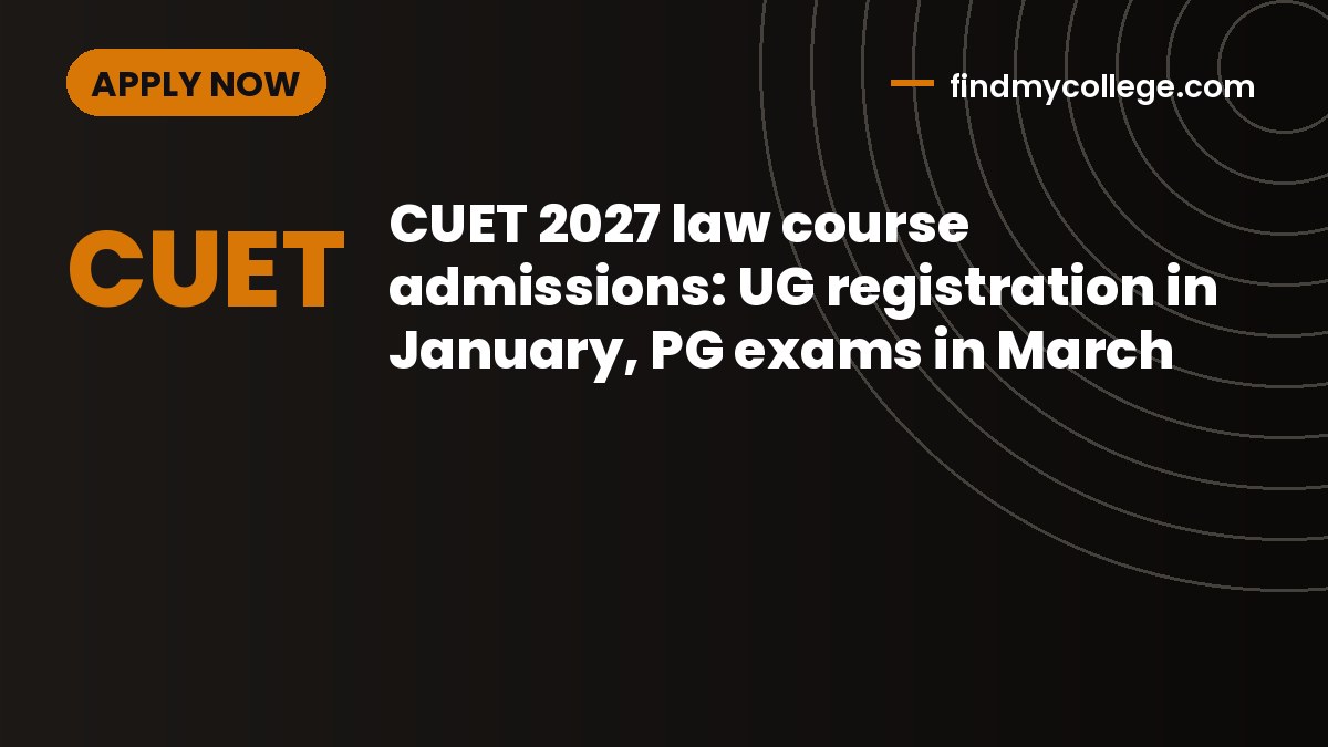 CUET 2027 law course admissions: UG registration in January, PG exams in March