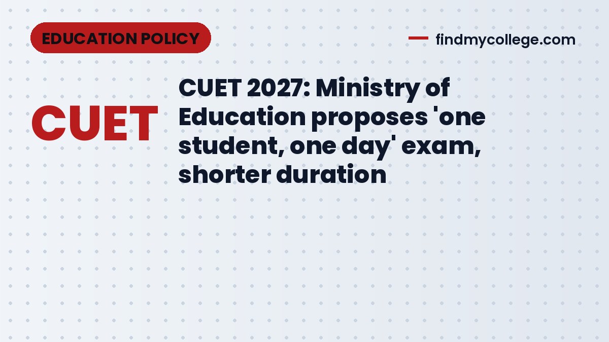 CUET 2027: Ministry of Education proposes 'one student, one day' exam, shorter duration