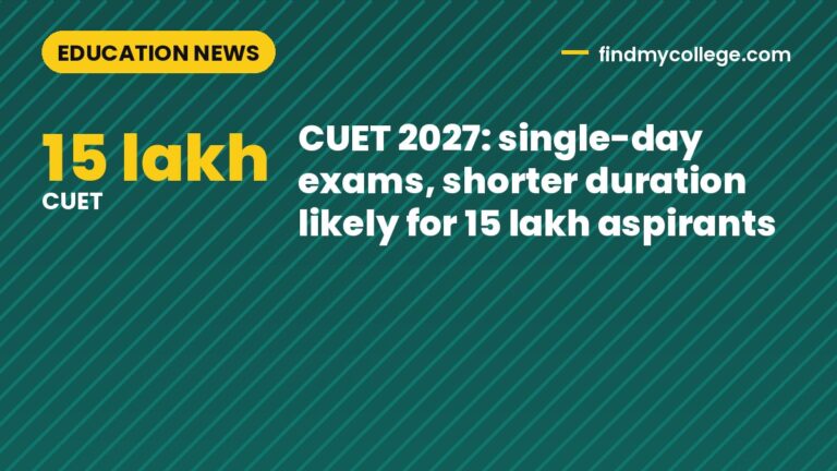 CUET 2027: single-day exams, shorter duration likely for 15 lakh aspirants