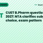 CUET B.Pharm question paper 2027: NTA clarifies subject choice, exam pattern