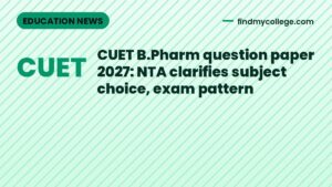 CUET B.Pharm question paper 2027: NTA clarifies subject choice, exam pattern