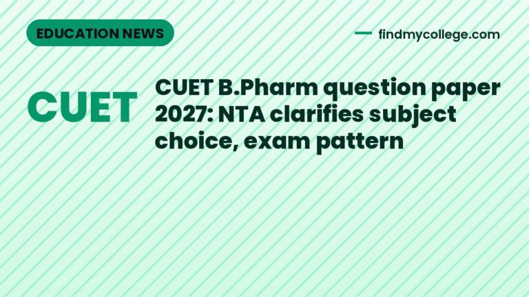 CUET B.Pharm question paper 2027: NTA clarifies subject choice, exam pattern