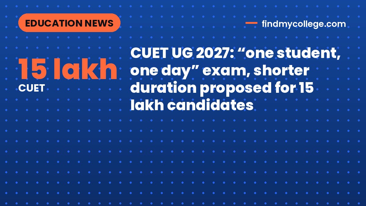 CUET UG 2027: “one student, one day” exam, shorter duration proposed for 15 lakh candidates