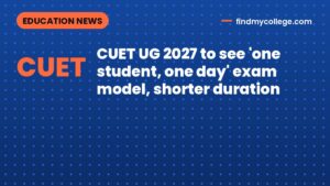 CUET UG 2027 to see 'one student, one day' exam model, shorter duration