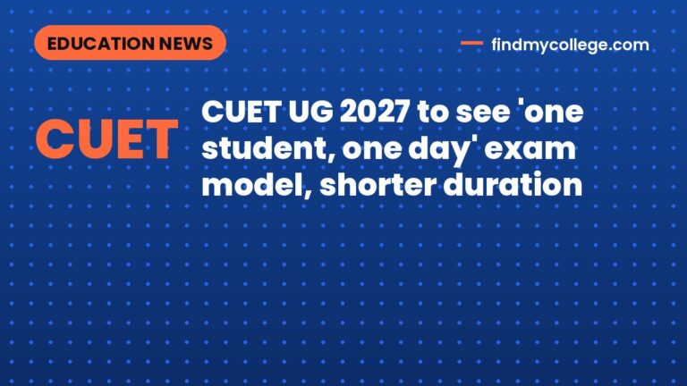 CUET UG 2027 to see 'one student, one day' exam model, shorter duration