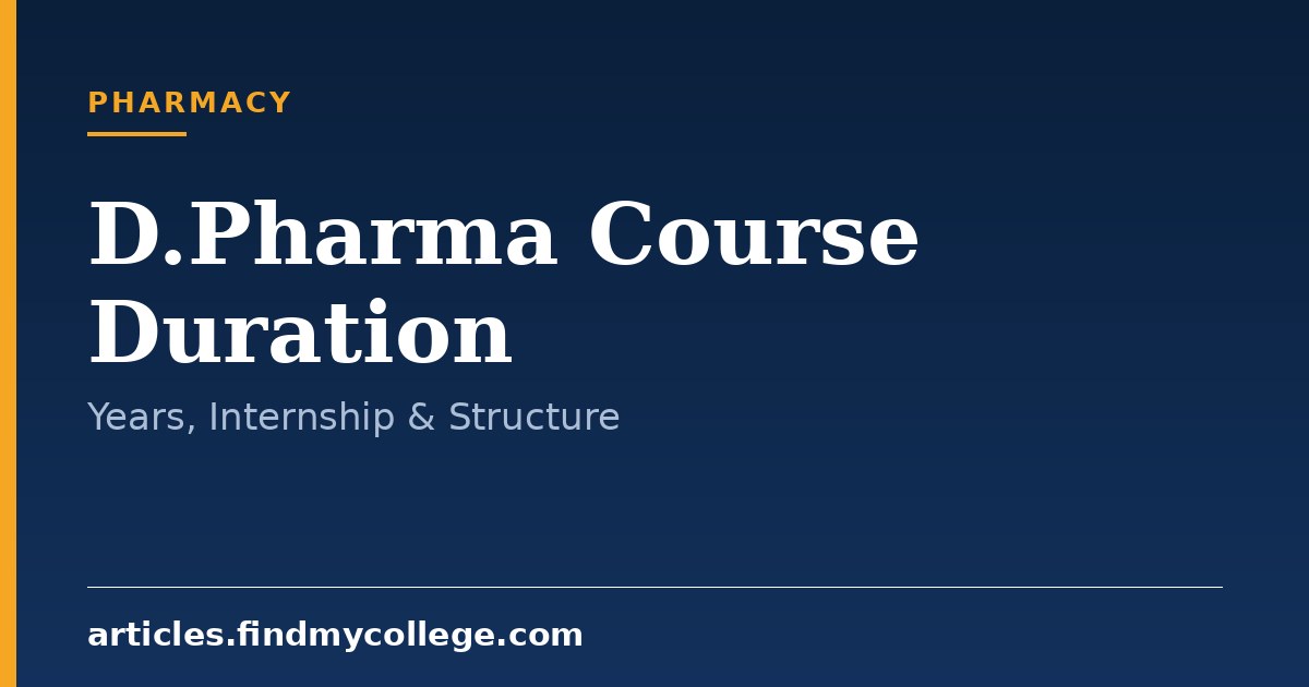 D.Pharma Course Duration: Total Years, Academic Pattern & Internship