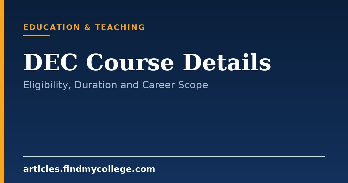 DEC Course: Duration, Eligibility, Syllabus and Career Scope