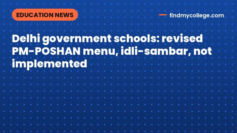 Delhi government schools: revised PM-POSHAN menu, idli-sambar, not implemented