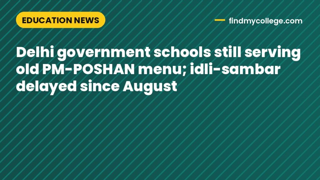 Delhi government schools still serving old PM-POSHAN menu; idli-sambar delayed since August