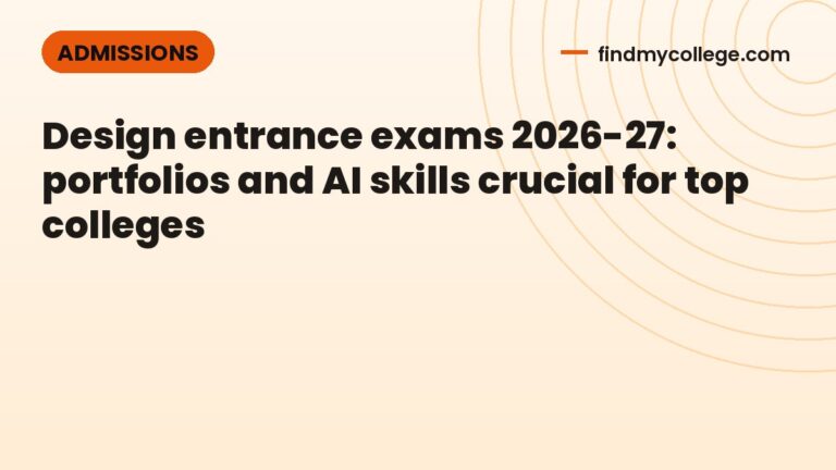 Design entrance exams 2026-27: portfolios and AI skills crucial for top colleges