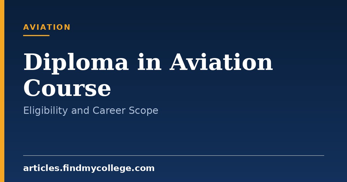 Diploma in Aviation: Course Details, Eligibility and Career Scope