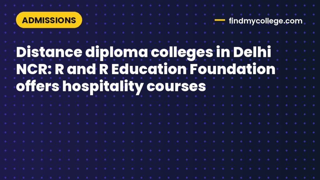 Distance diploma colleges in Delhi NCR: R and R Education Foundation offers hospitality courses