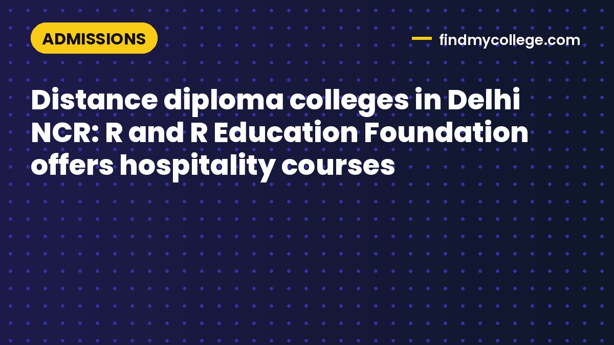 Distance diploma colleges in Delhi NCR: R and R Education Foundation offers hospitality courses