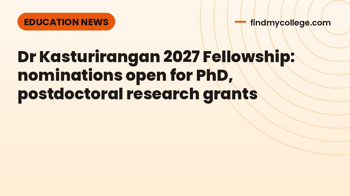 Dr Kasturirangan 2027 Fellowship: nominations open for PhD, postdoctoral research grants