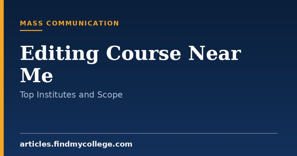 Editing Course Near Me: Top Institutes, Fees and Duration