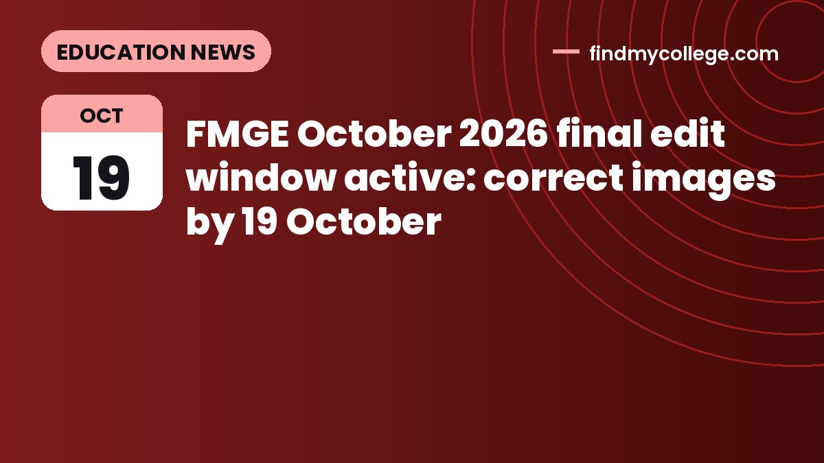 FMGE October 2026 final edit window active: correct images by 19 October