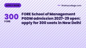 FORE School of Management PGDM admission 2027-29 open: apply for 300 seats in New Delhi