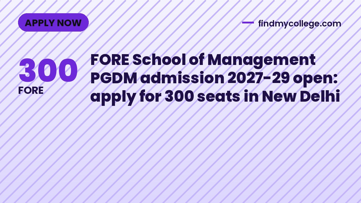 FORE School of Management PGDM admission 2027-29 open: apply for 300 seats in New Delhi