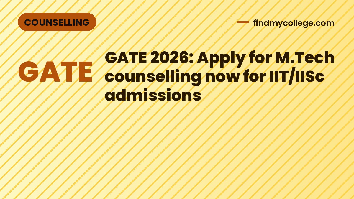 GATE 2026: Apply for M.Tech counselling now for IIT/IISc admissions