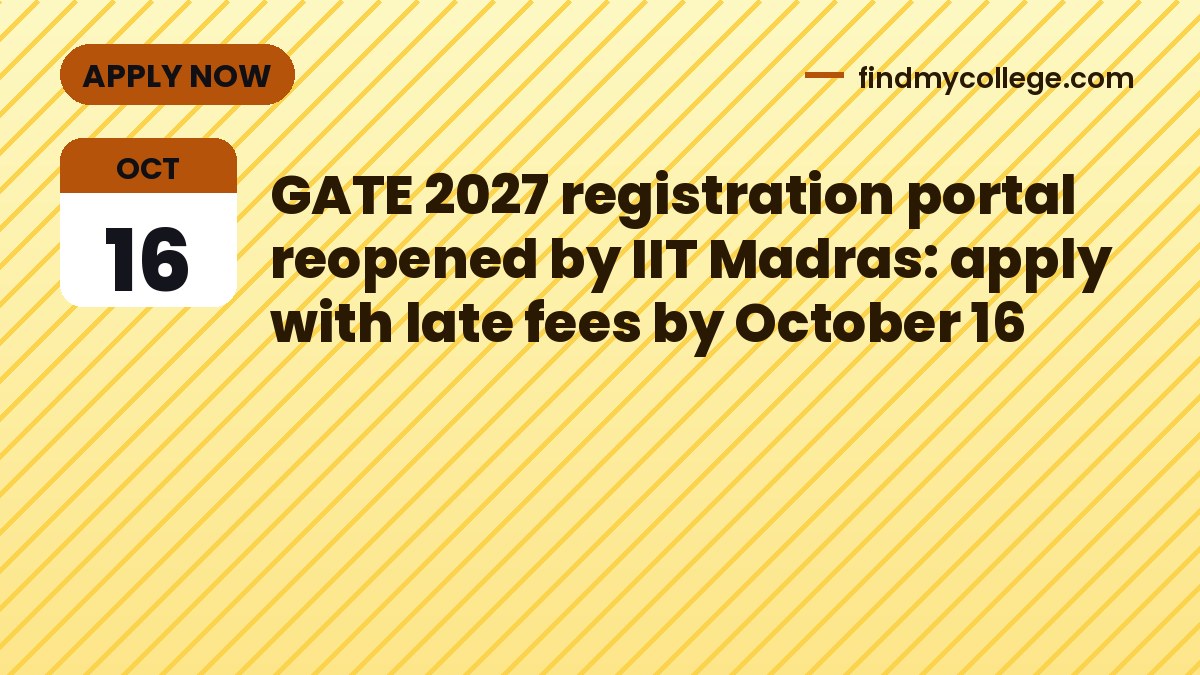 GATE 2027 registration portal reopened by IIT Madras: apply with late fees by October 16