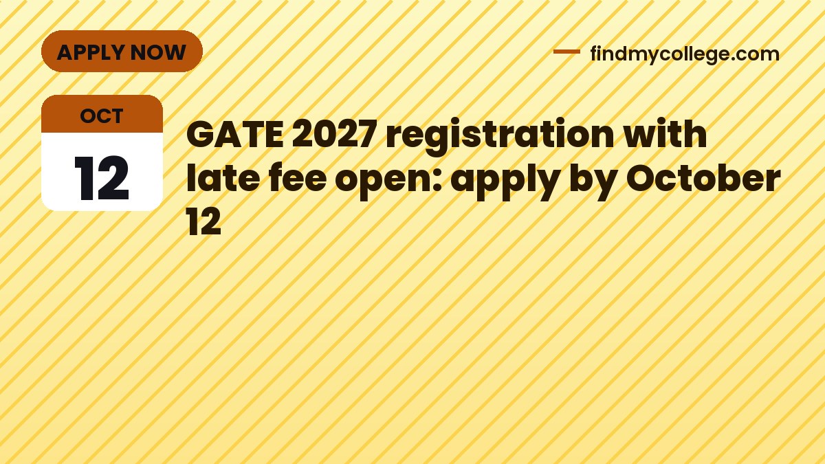GATE 2027 registration with late fee open: apply by October 12