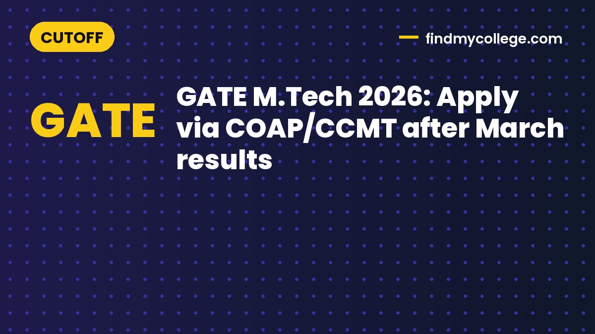 GATE M.Tech 2026: Apply via COAP/CCMT after March results