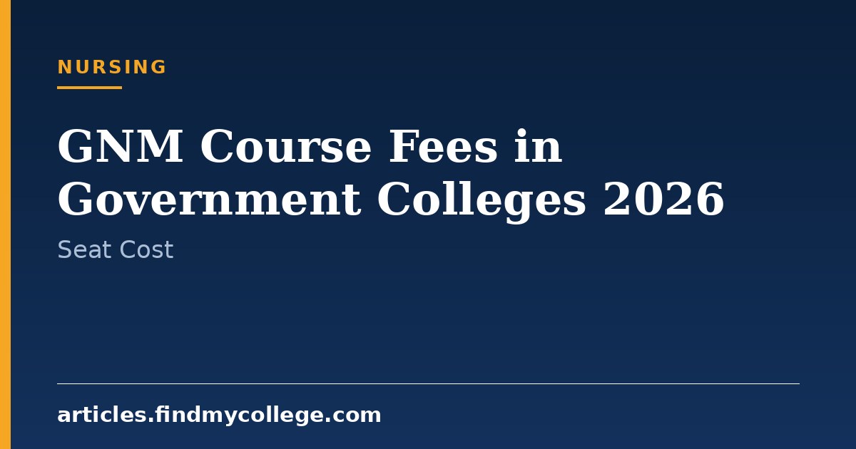 GNM Course Fees in Government Colleges 2026: Fee Structure