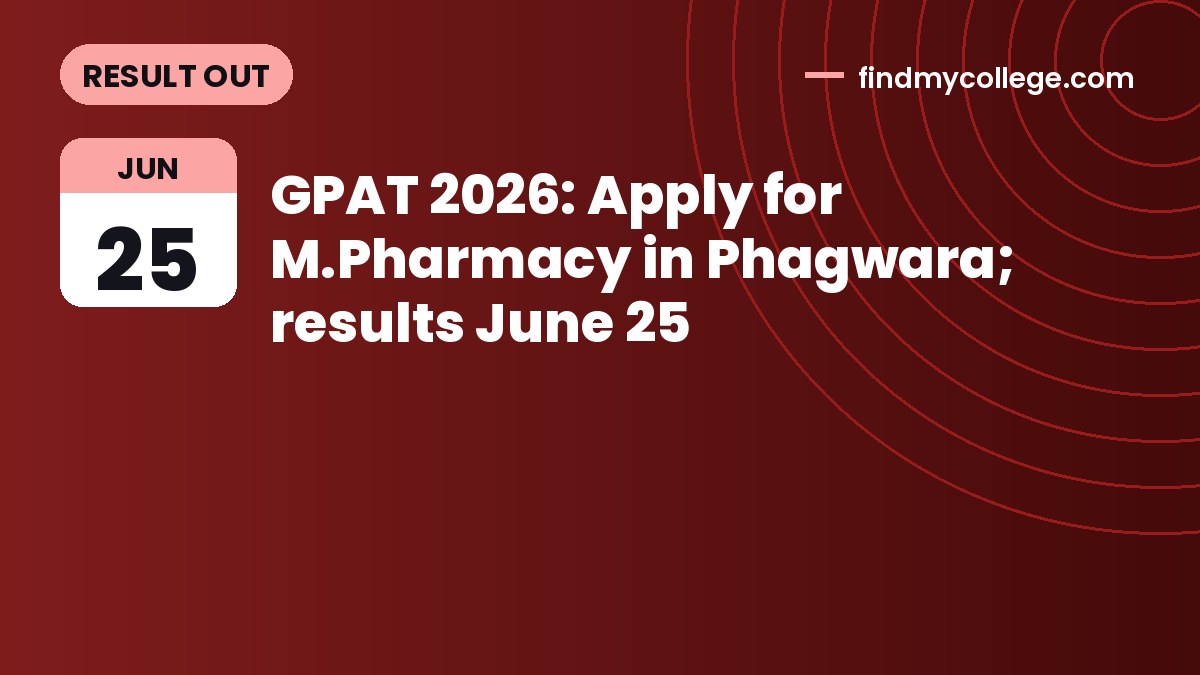 GPAT 2026: Apply for M.Pharmacy in Phagwara; results June 25