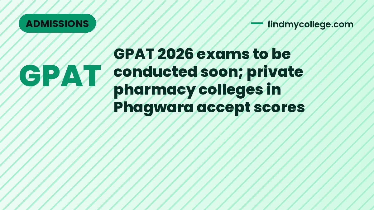 GPAT 2026 exams to be conducted soon; private pharmacy colleges in Phagwara accept scores