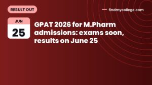 GPAT 2026 for M.Pharm admissions: exams soon, results on June 25