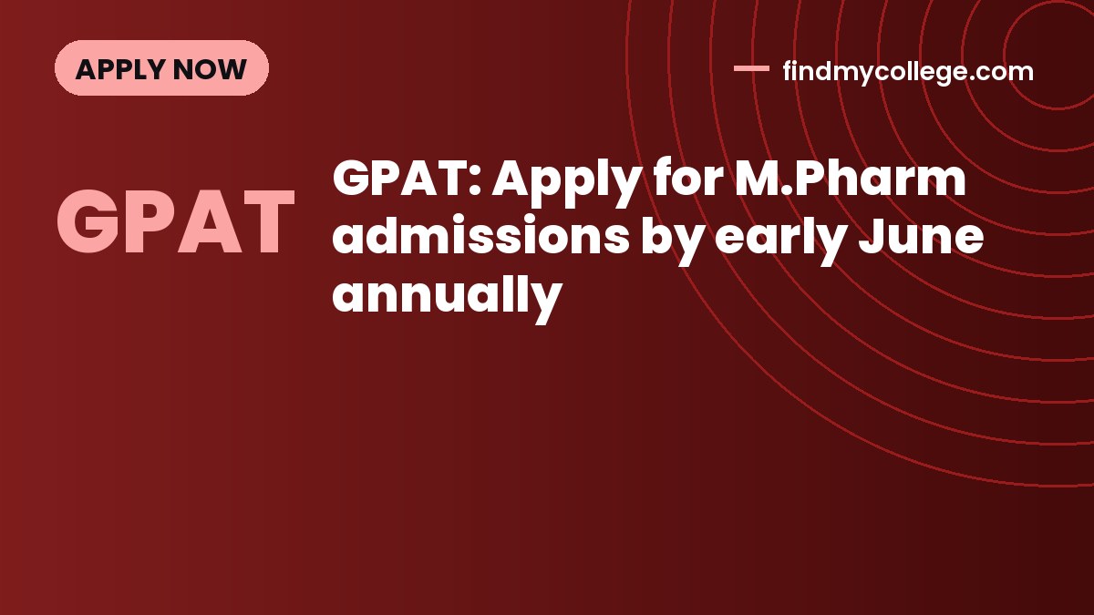 GPAT: Apply for M.Pharm admissions by early June annually