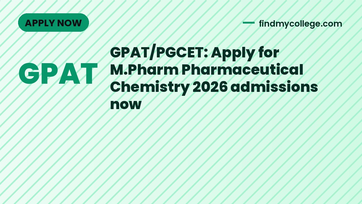 GPAT/PGCET: Apply for M.Pharm Pharmaceutical Chemistry 2026 admissions now