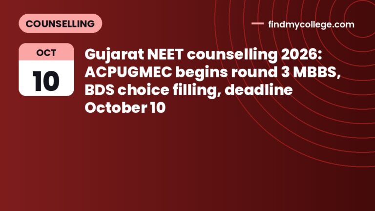 Gujarat NEET counselling 2026: ACPUGMEC begins round 3 MBBS, BDS choice filling, deadline October 10