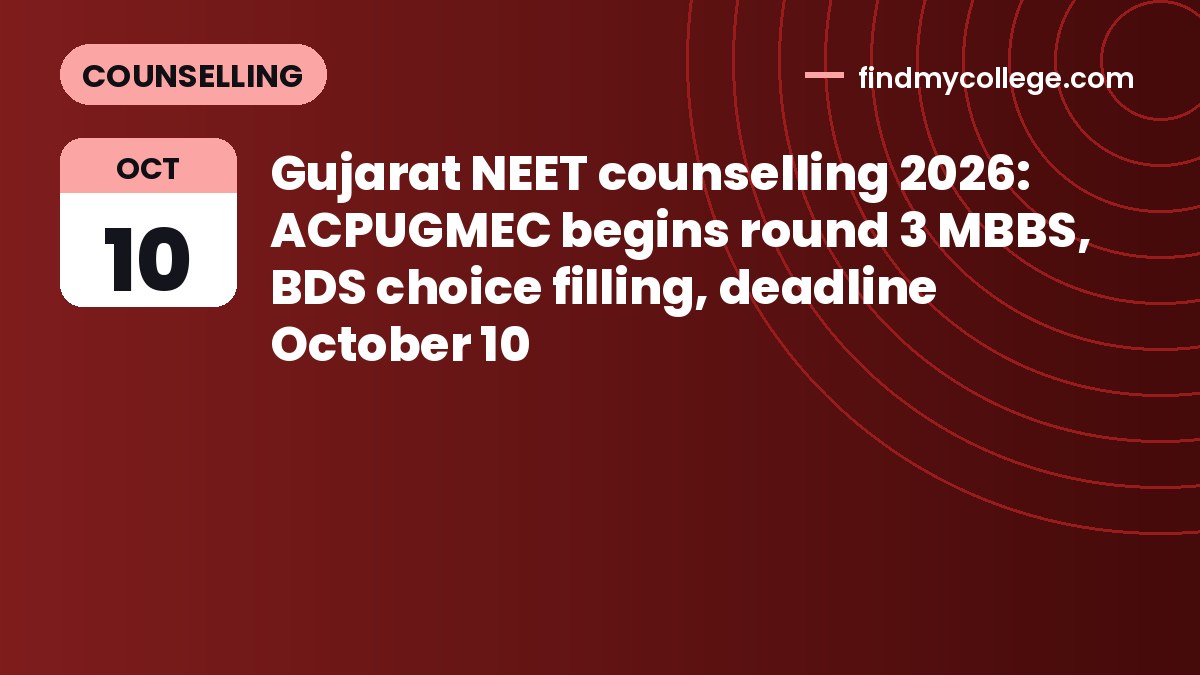Gujarat NEET counselling 2026: ACPUGMEC begins round 3 MBBS, BDS choice filling, deadline October 10