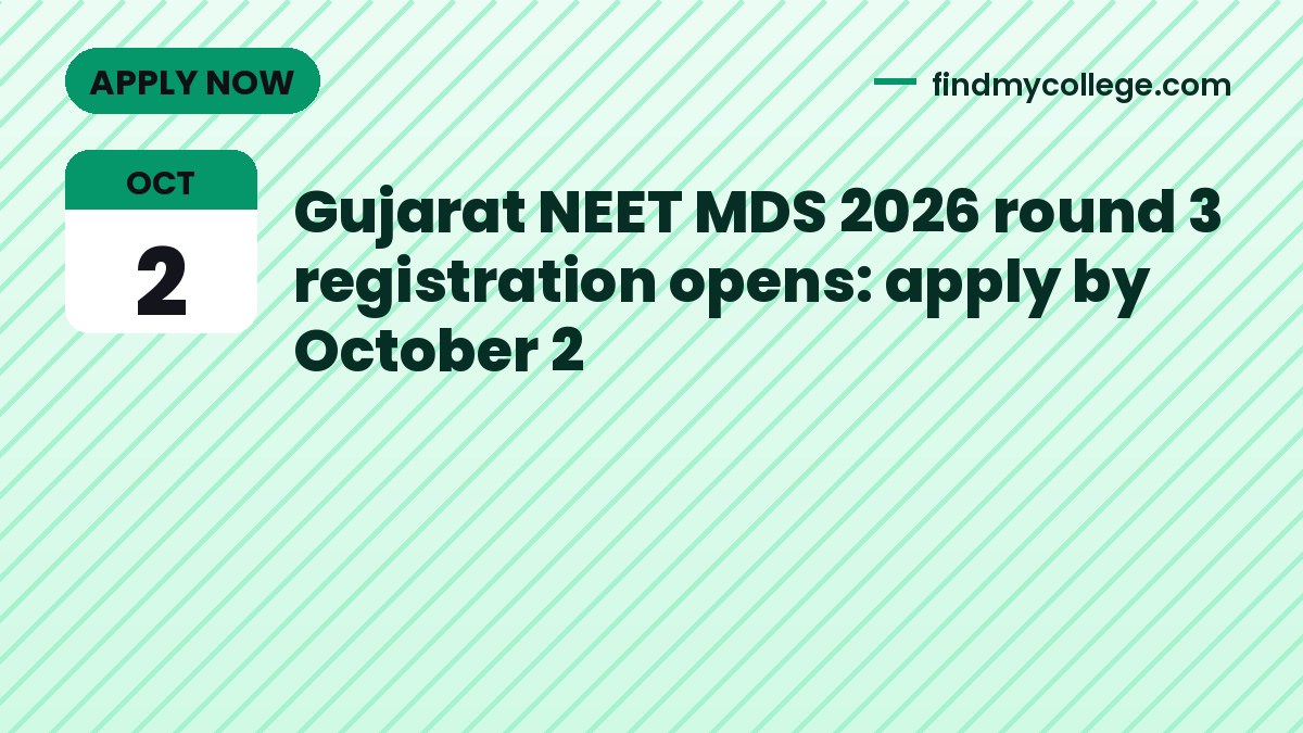 Gujarat NEET MDS 2026 round 3 registration opens: apply by October 2