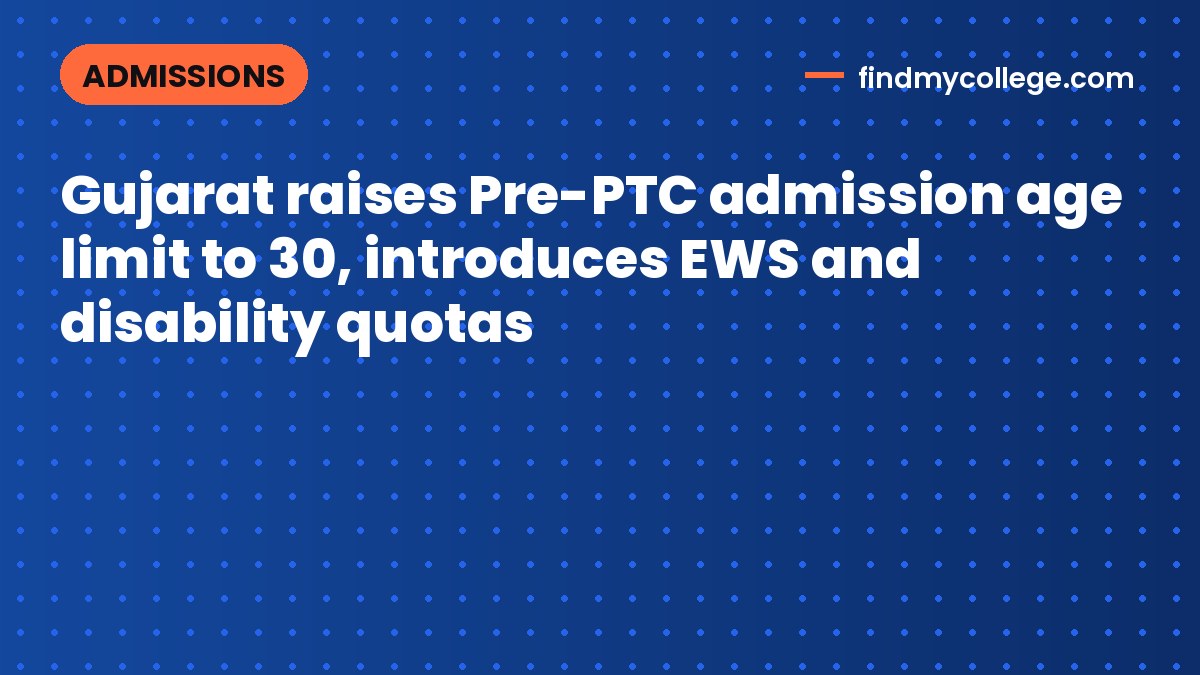 Gujarat raises Pre-PTC admission age limit to 30, introduces EWS and disability quotas